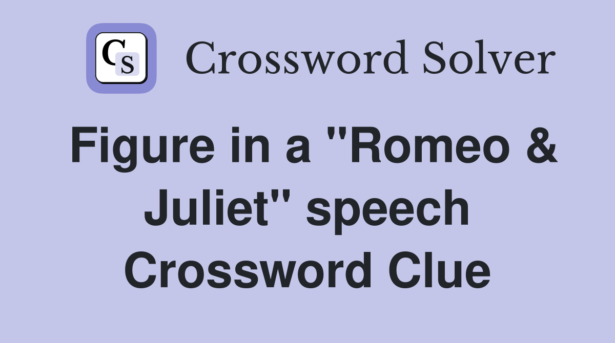 Figure in a "Romeo & Juliet" speech Crossword Clue