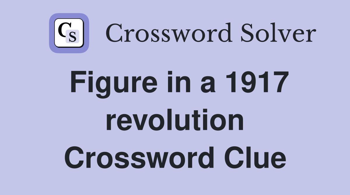 Figure in a 1917 revolution Crossword Clue