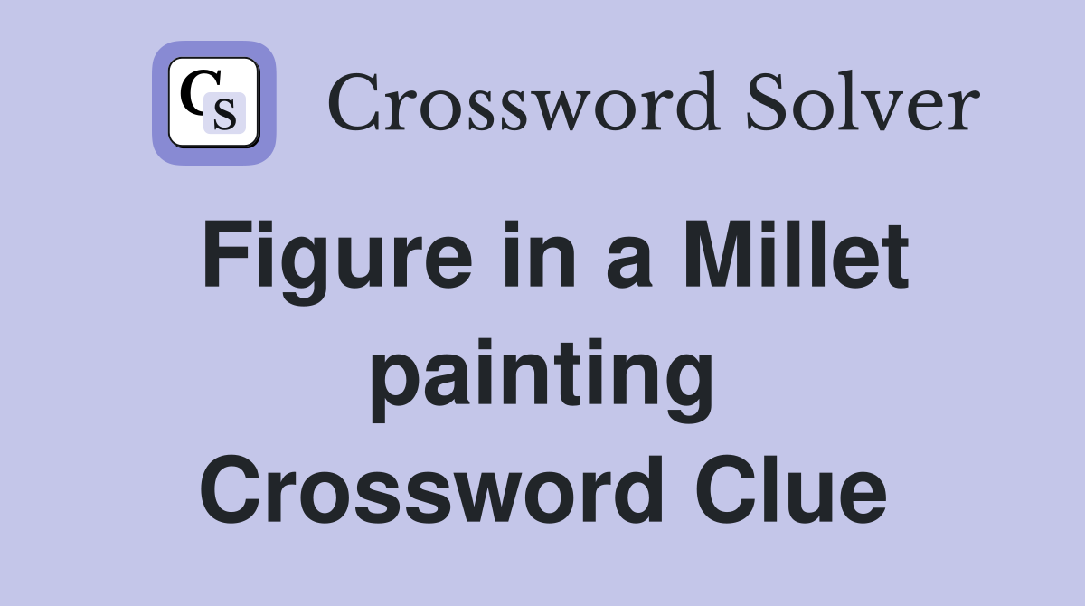 Figure in a Millet painting Crossword Clue