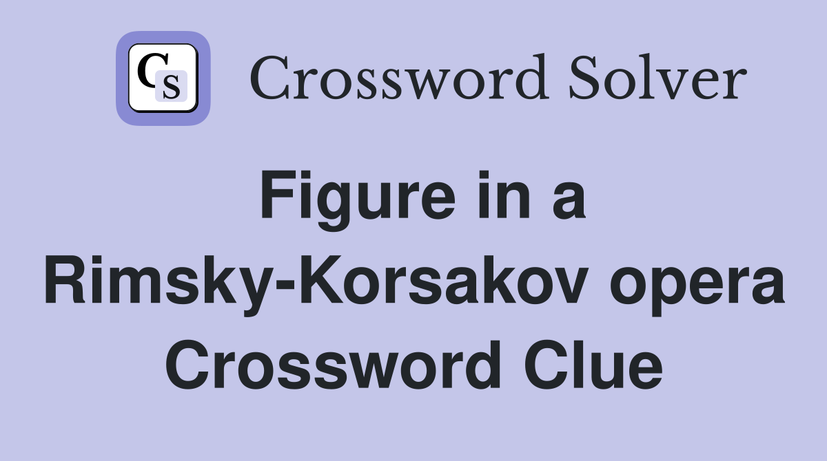 Figure in a Rimsky-Korsakov opera Crossword Clue