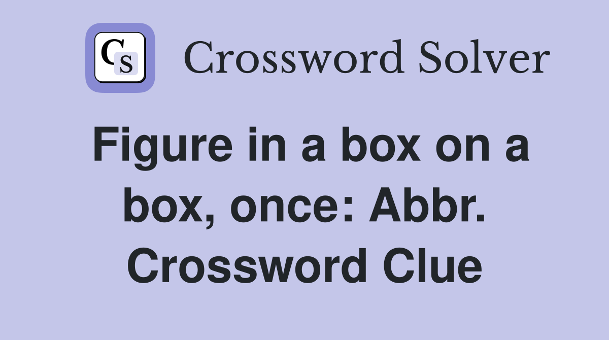 Figure in a box on a box, once: Abbr. Crossword Clue