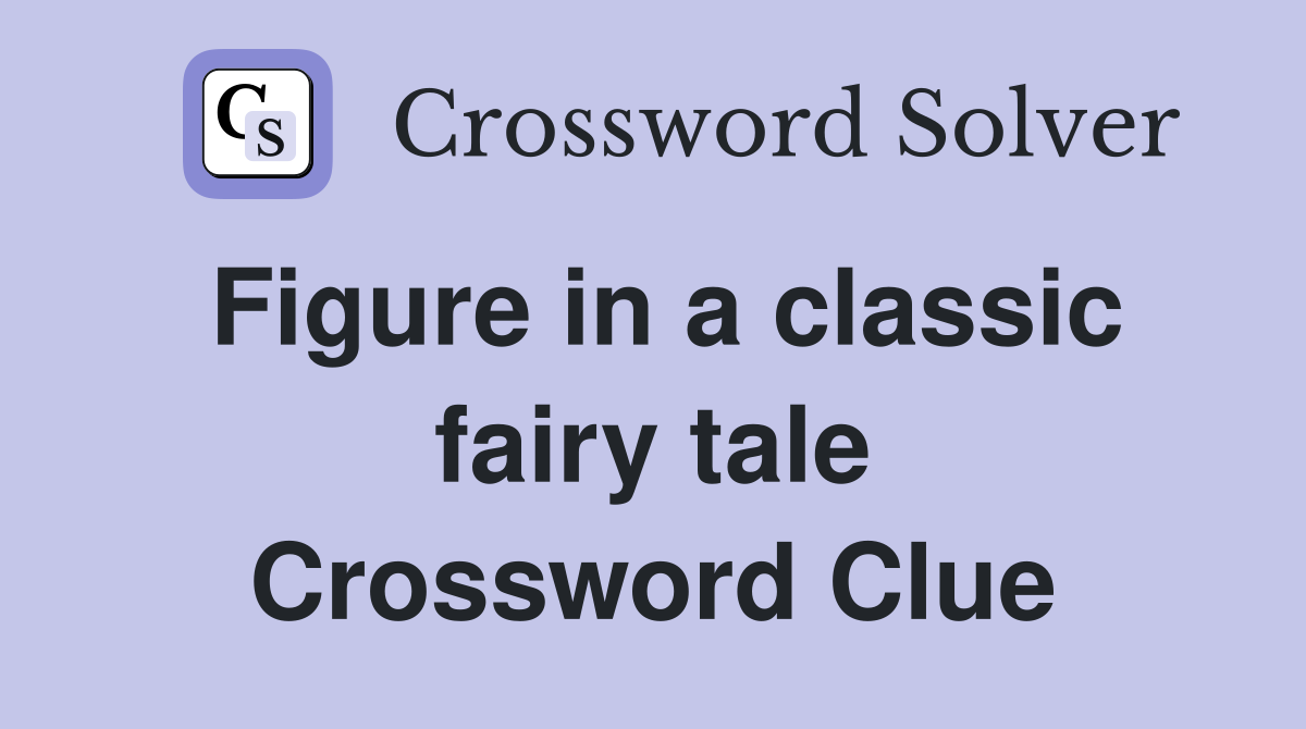Figure in a classic fairy tale Crossword Clue