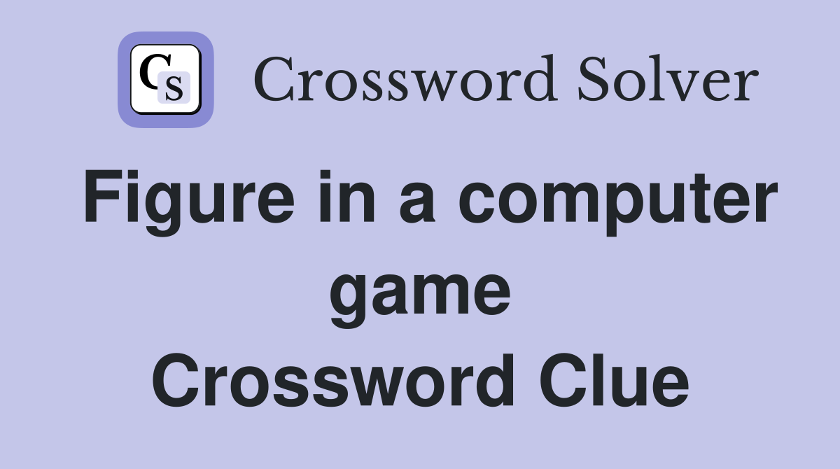 Figure in a computer game Crossword Clue