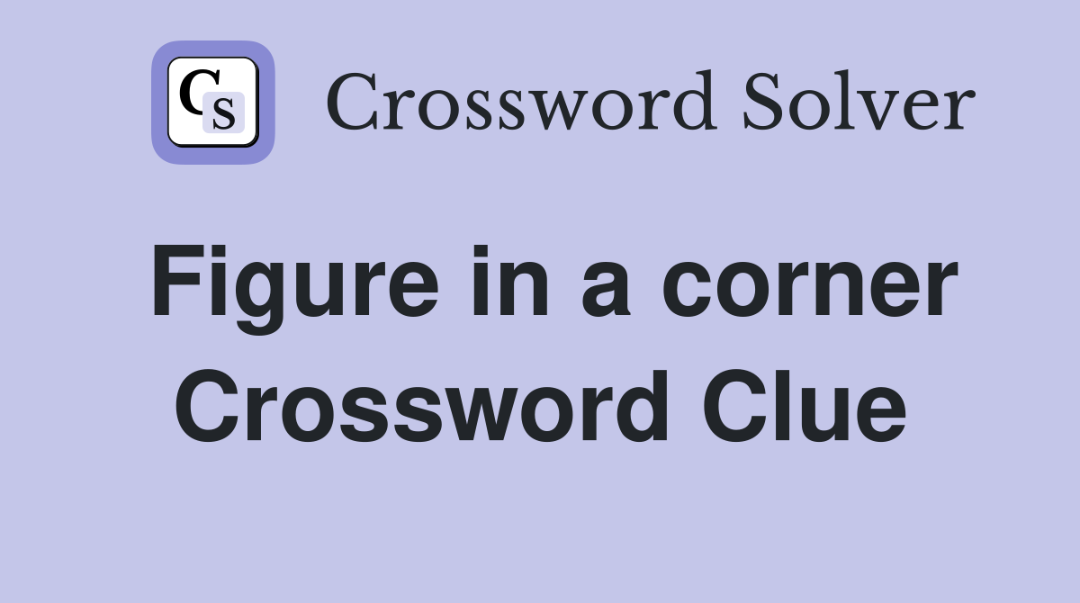 Figure in a corner Crossword Clue