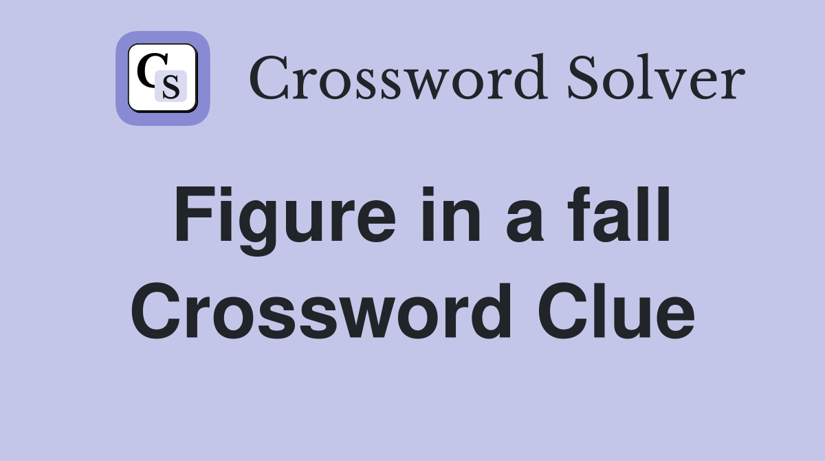 Figure in a fall Crossword Clue