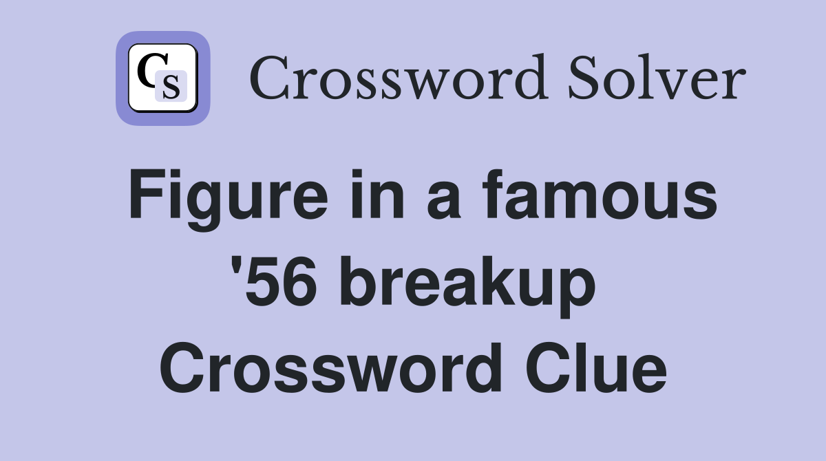 Figure in a famous '56 breakup Crossword Clue