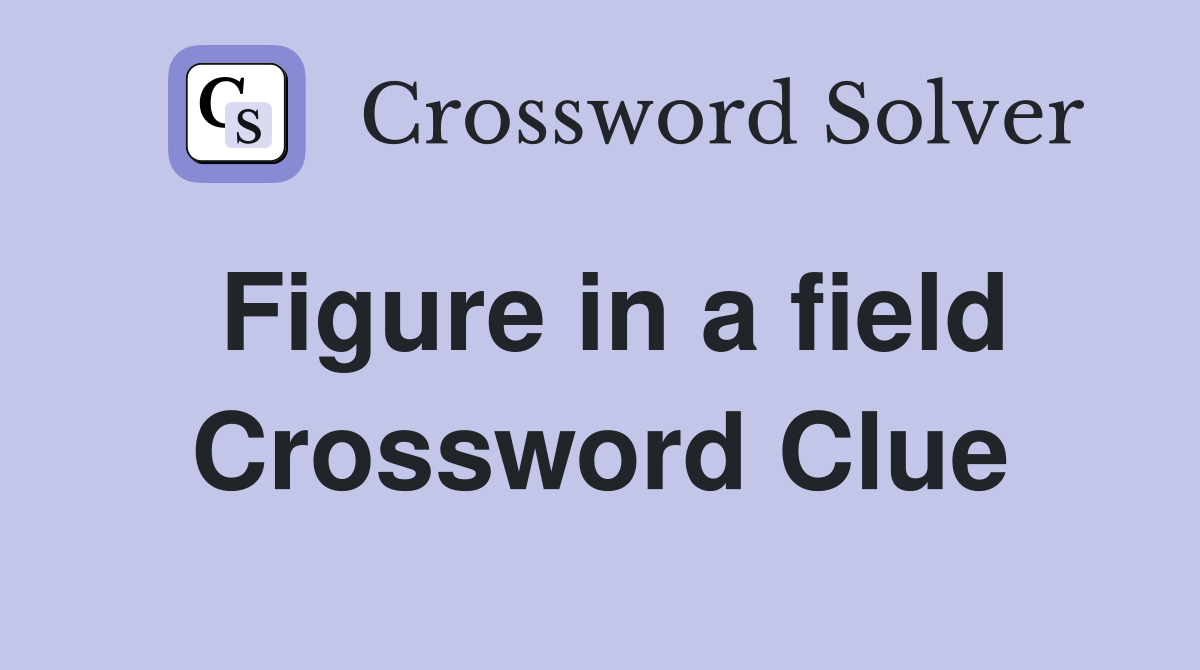 Figure in a field Crossword Clue