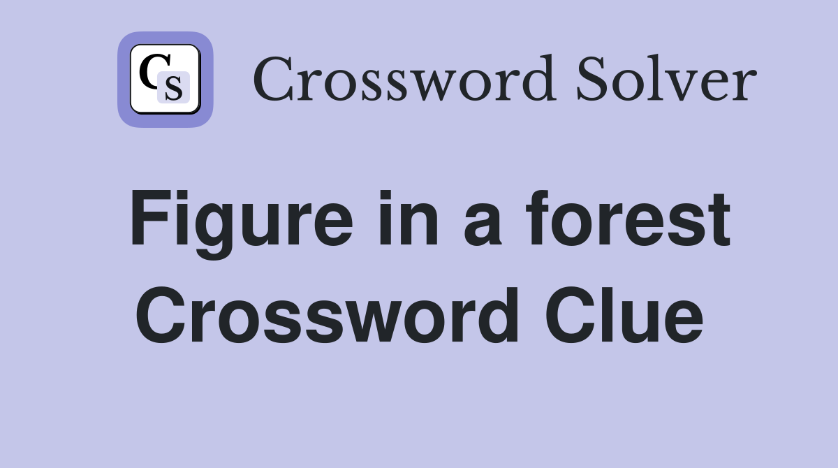 Figure in a forest Crossword Clue