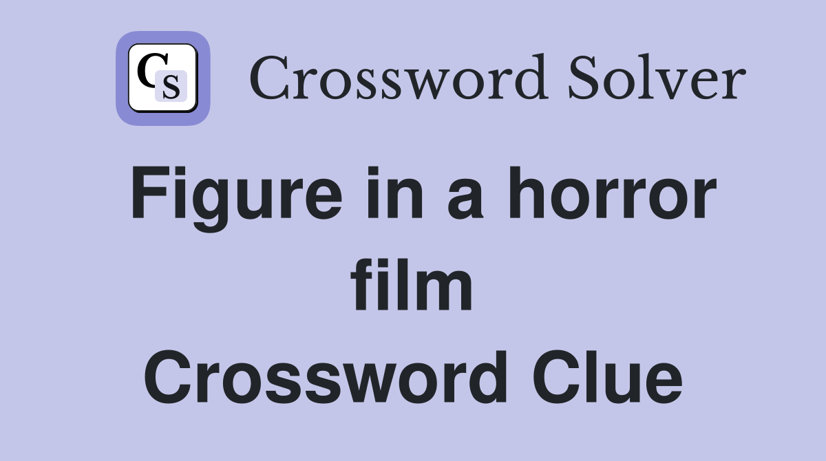 Figure in a horror film Crossword Clue