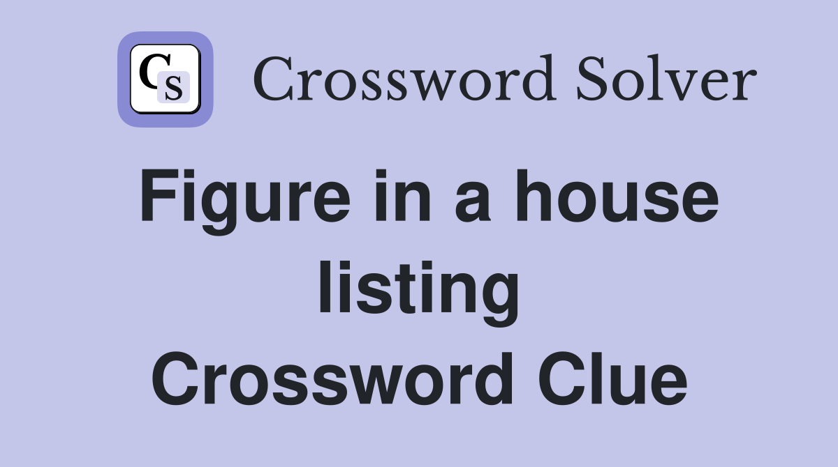 Figure in a house listing Crossword Clue