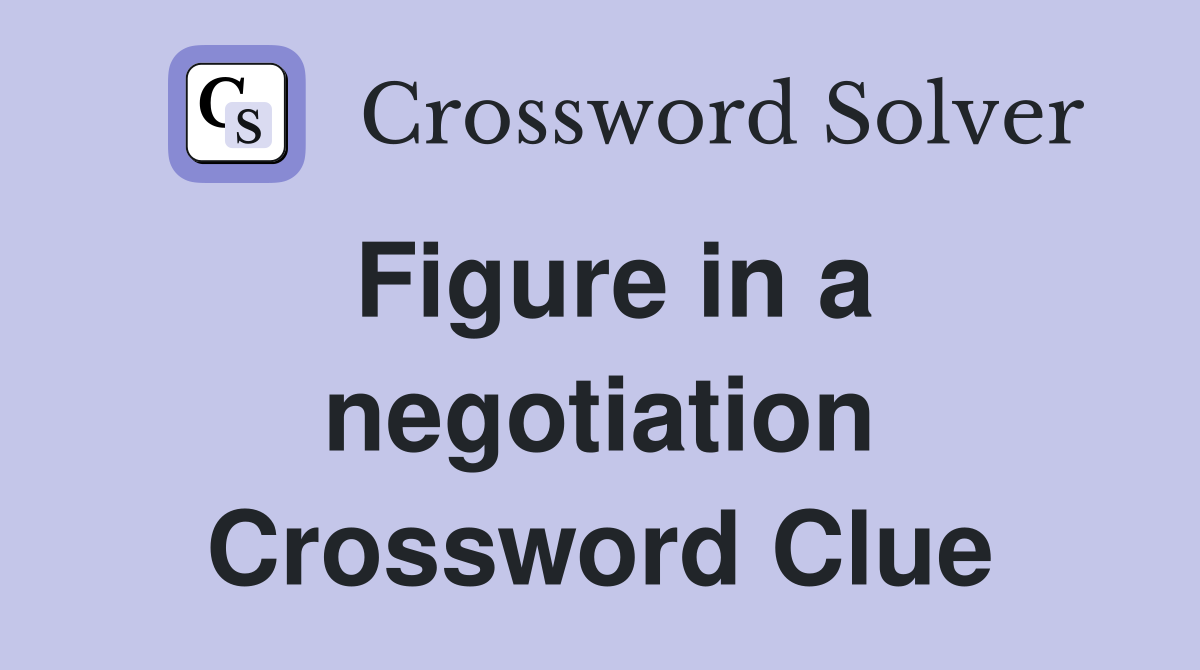 Figure in a negotiation Crossword Clue