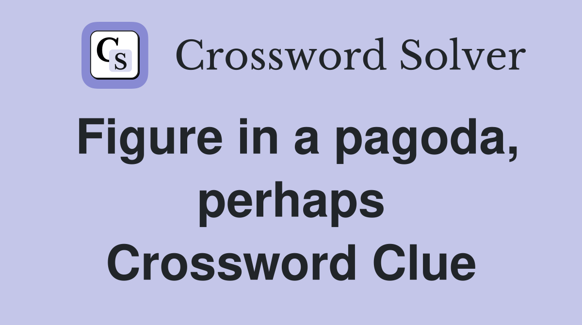 Figure in a pagoda, perhaps Crossword Clue