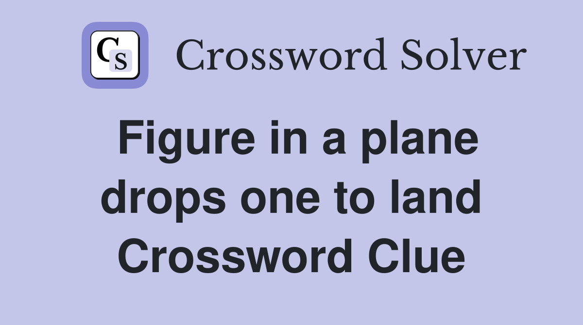 Figure in a plane drops one to land Crossword Clue