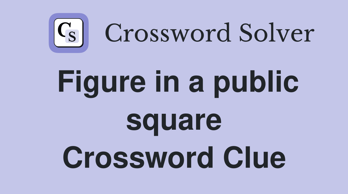 Figure in a public square Crossword Clue