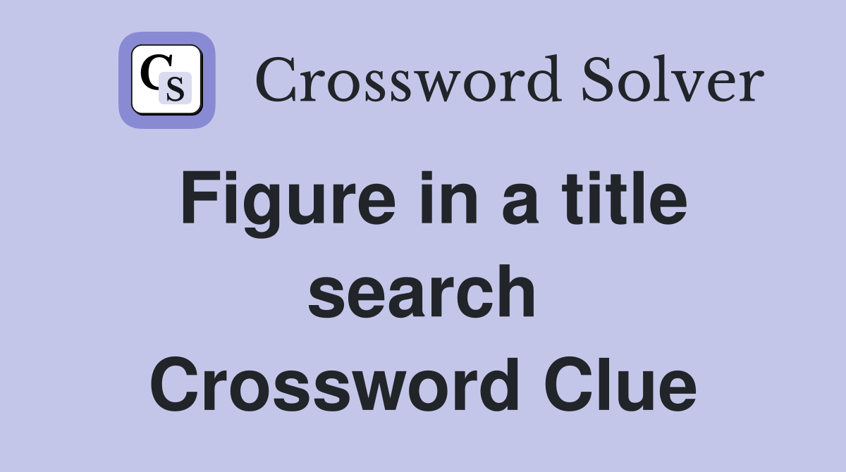Figure in a title search Crossword Clue