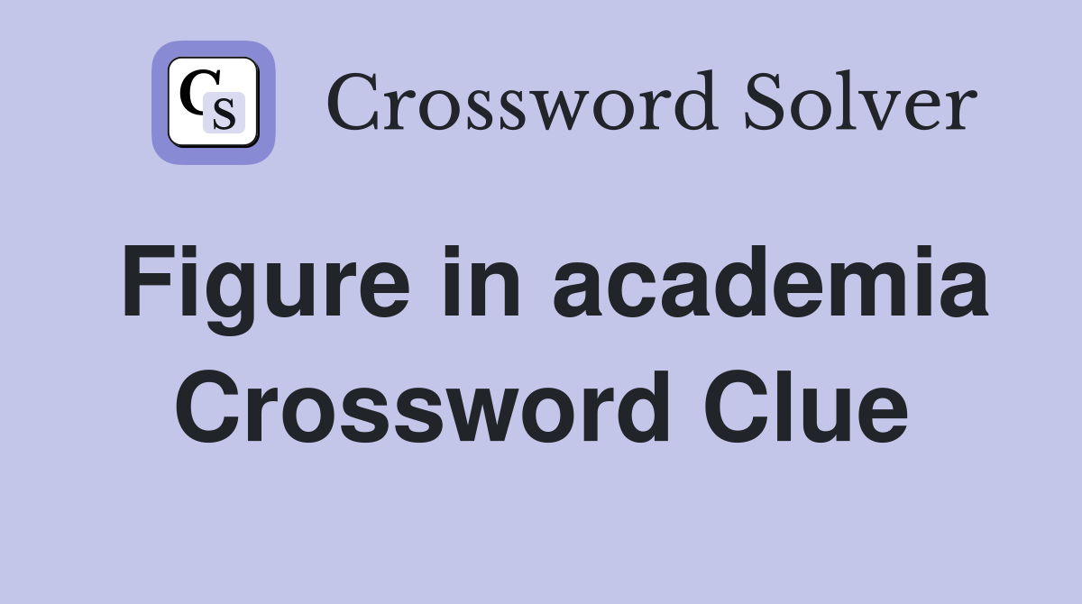 Figure in academia Crossword Clue