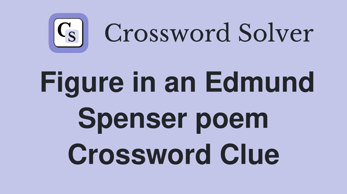Figure in an Edmund Spenser poem Crossword Clue