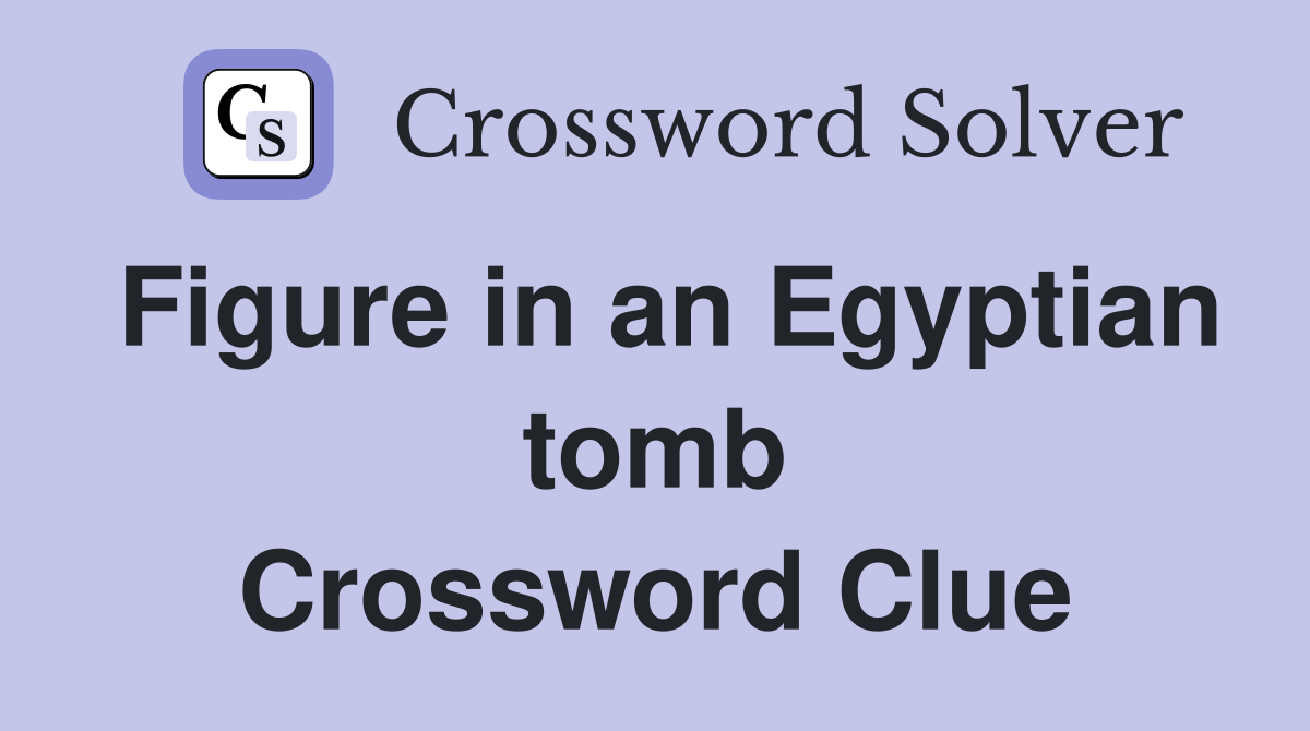 Figure in an Egyptian tomb Crossword Clue