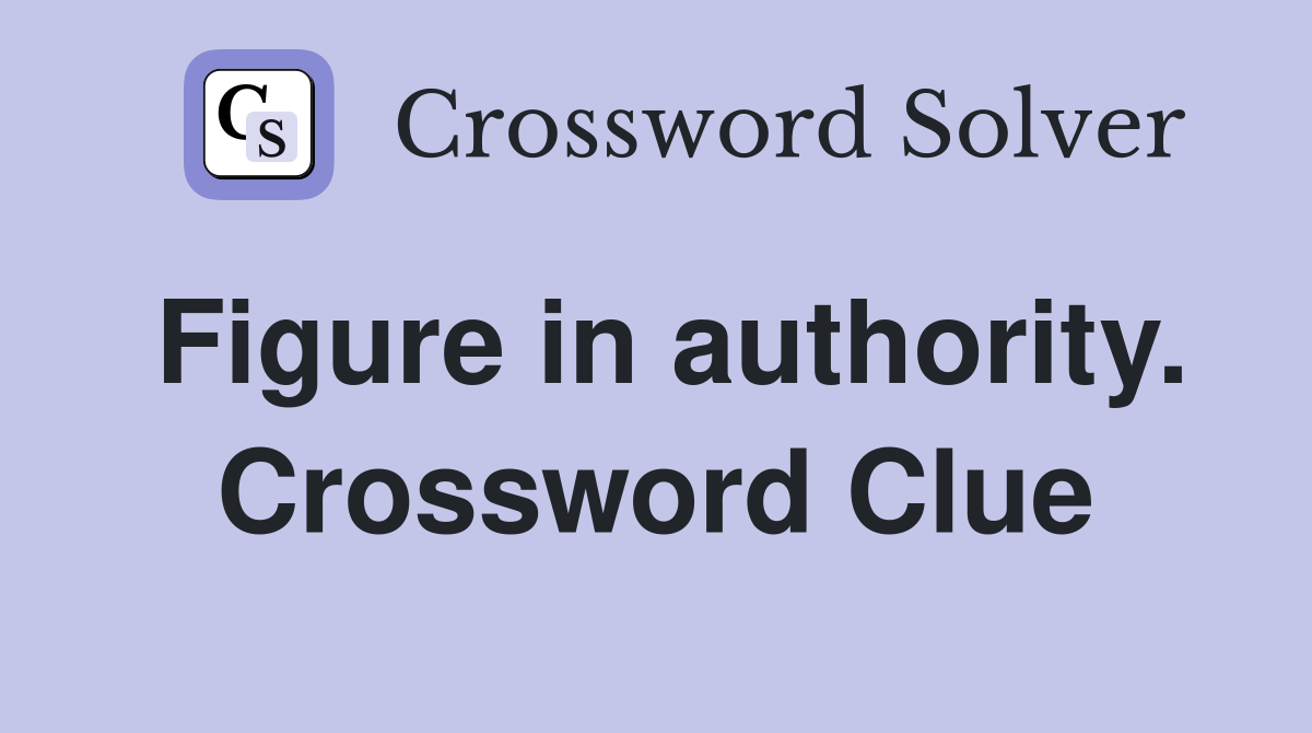 Figure in authority. Crossword Clue