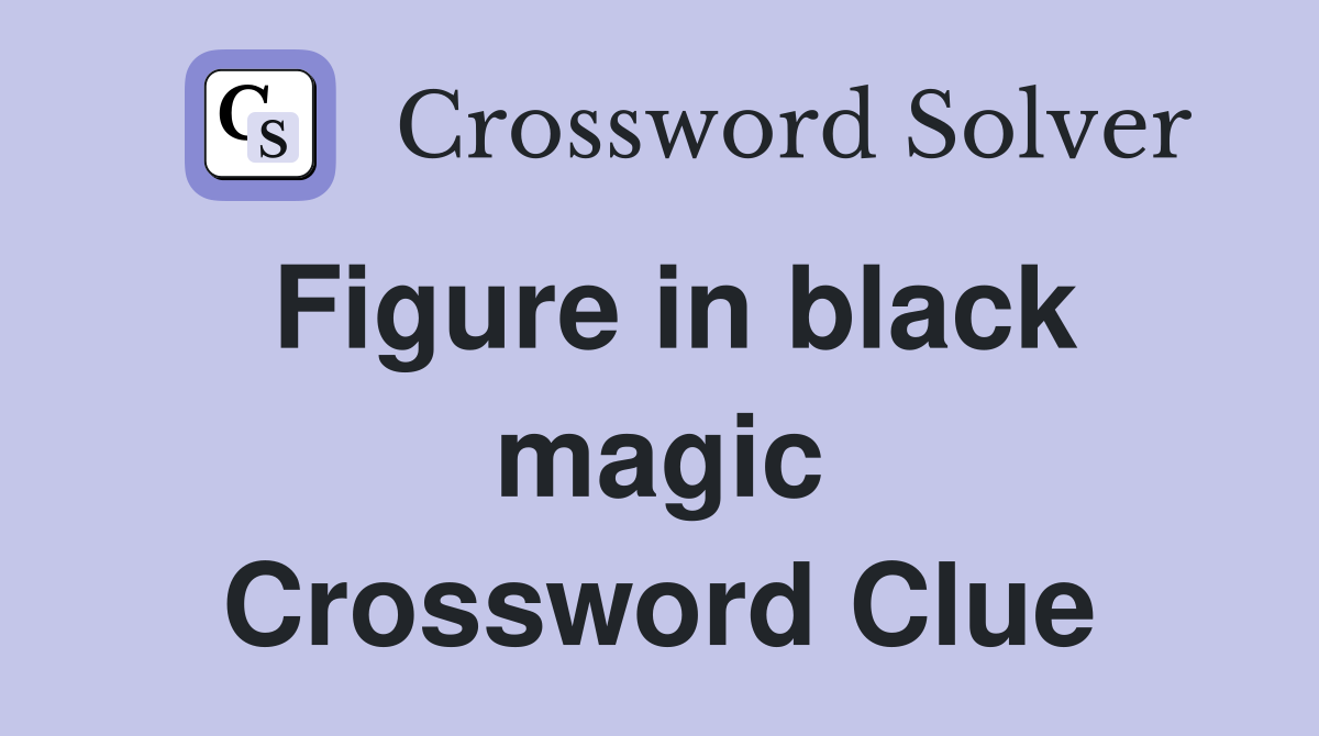Figure in black magic Crossword Clue