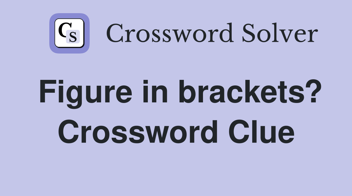 Figure in brackets? Crossword Clue