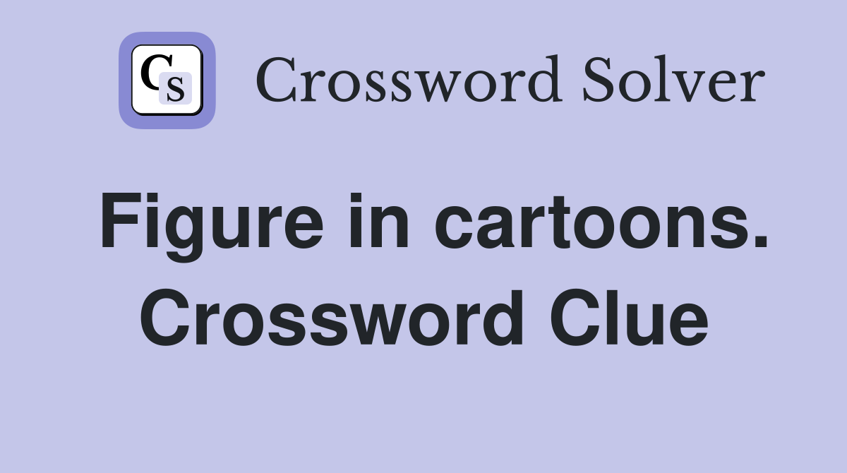 Figure in cartoons. Crossword Clue