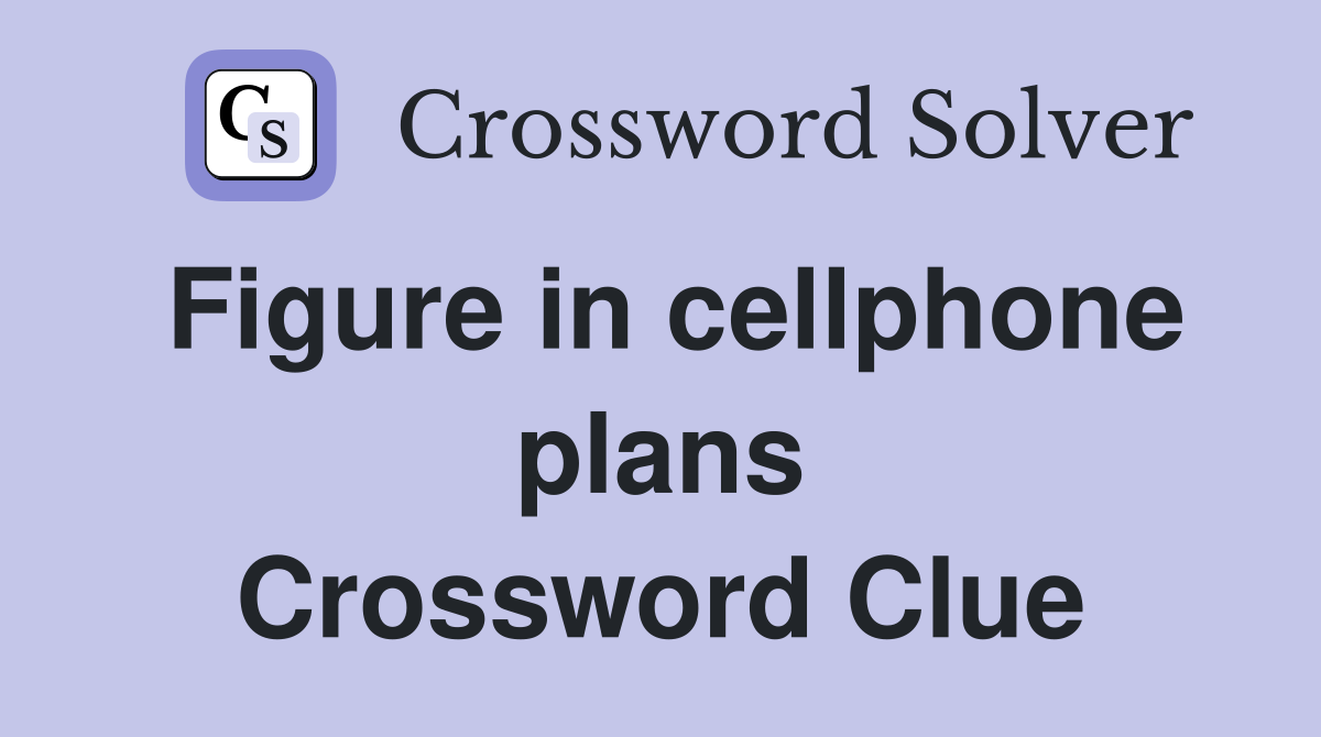 Figure in cellphone plans Crossword Clue