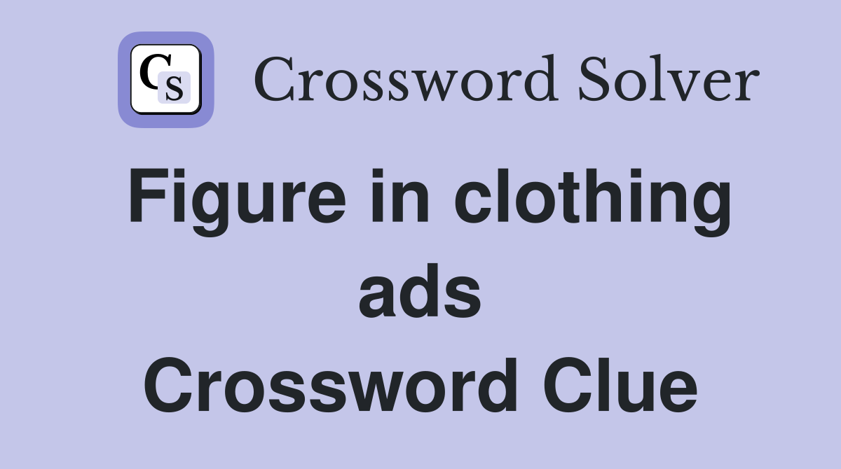 Figure in clothing ads Crossword Clue
