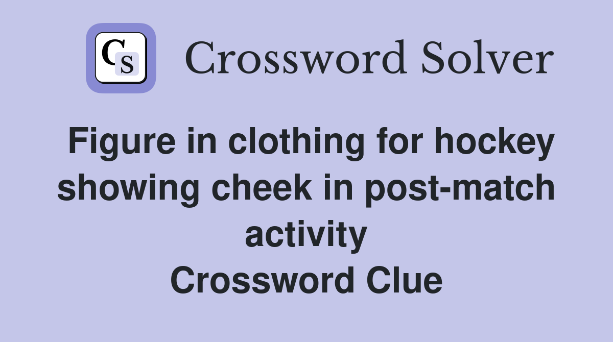 Figure in clothing for hockey showing cheek in post-match activity Crossword Clue