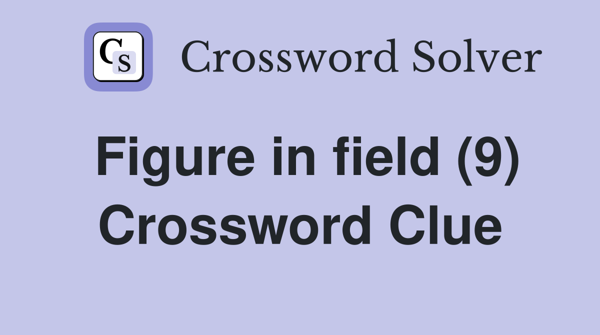 Figure in field (9) Crossword Clue