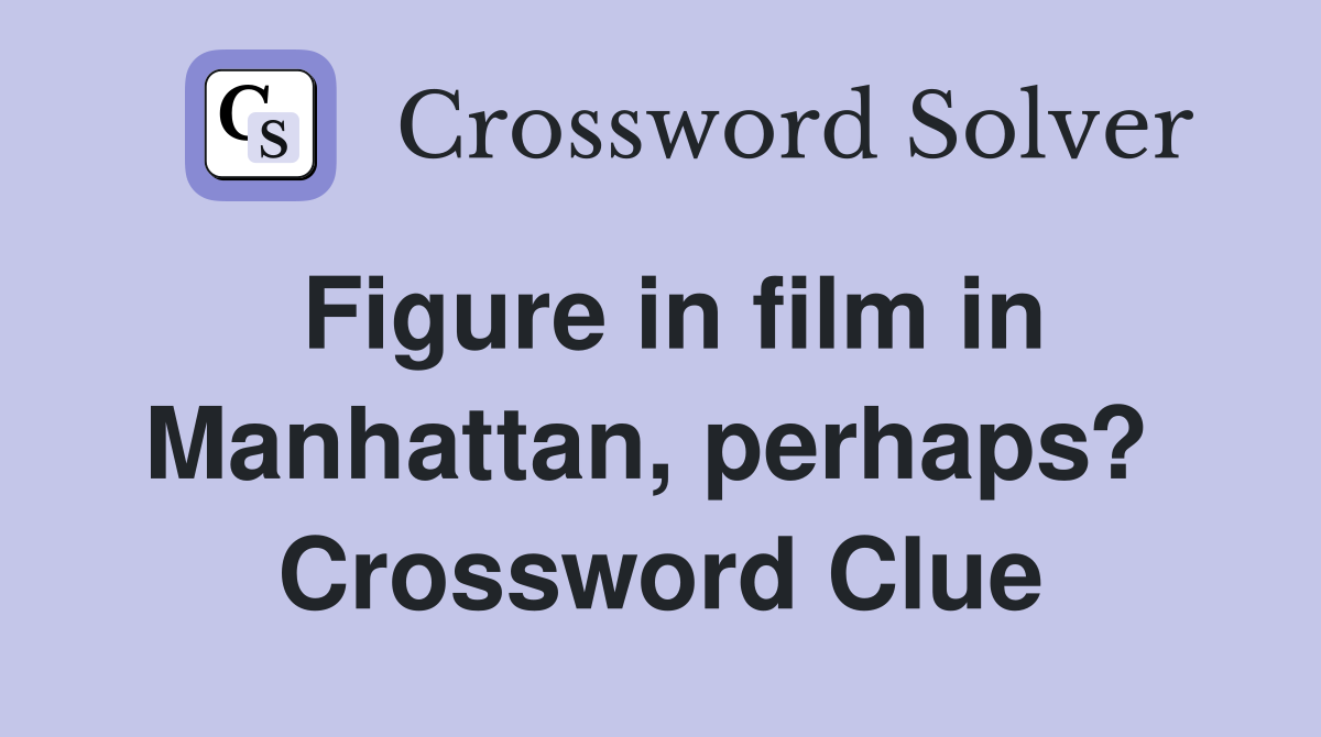Figure in film in Manhattan, perhaps?  Crossword Clue