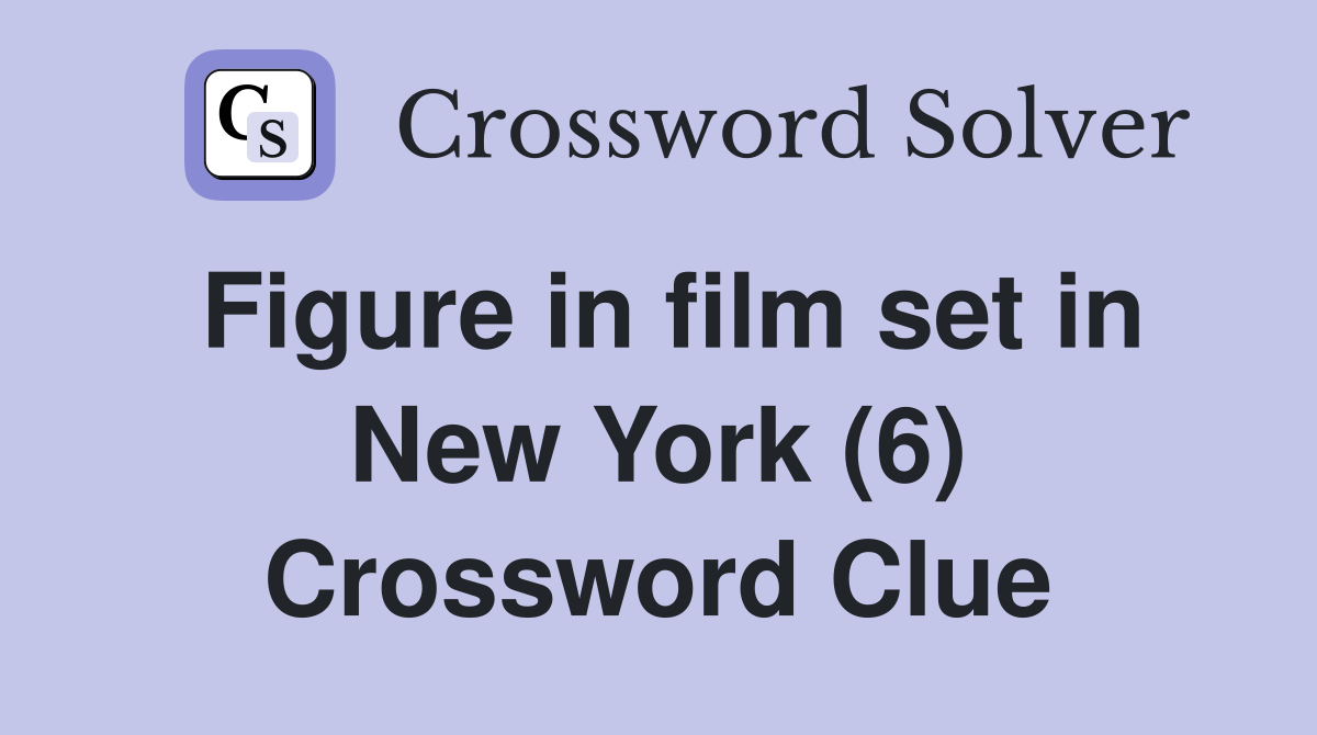 Figure in film set in New York (6) Crossword Clue