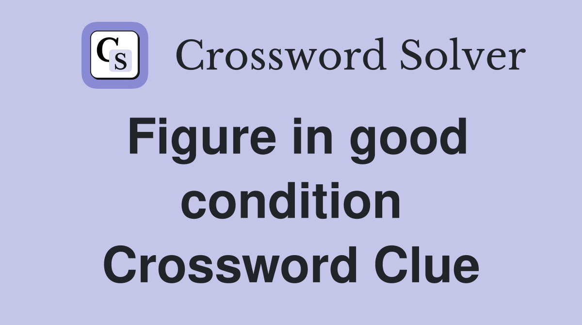 Figure in good condition Crossword Clue