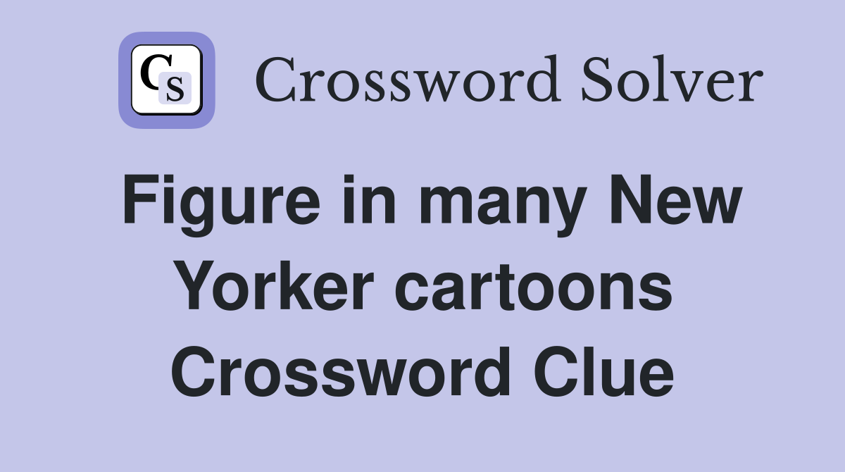 Figure in many New Yorker cartoons Crossword Clue
