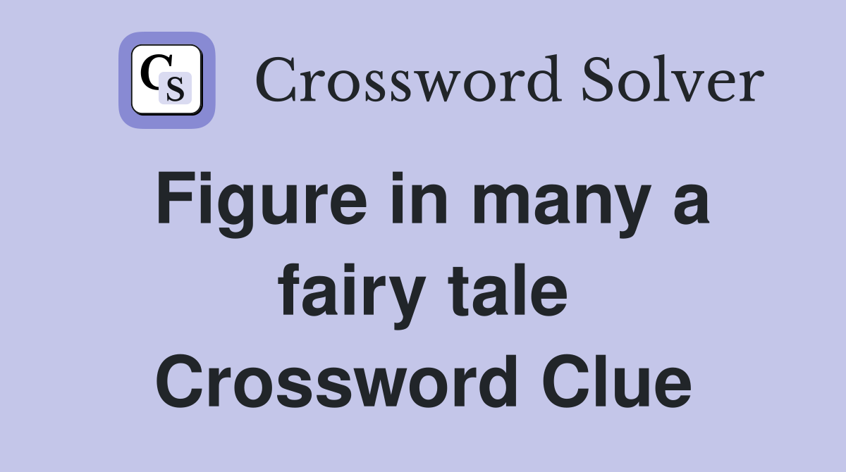 Figure in many a fairy tale Crossword Clue