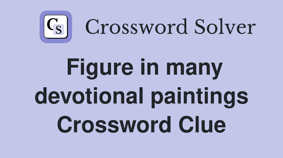 Figure in many devotional paintings Crossword Clue