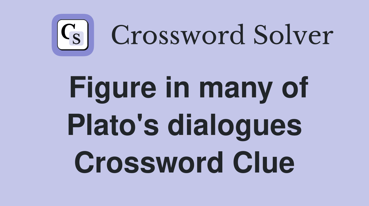 Figure in many of Plato's dialogues Crossword Clue