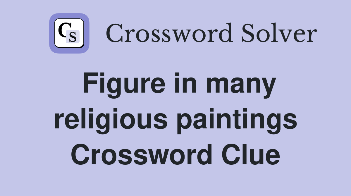Figure in many religious paintings Crossword Clue