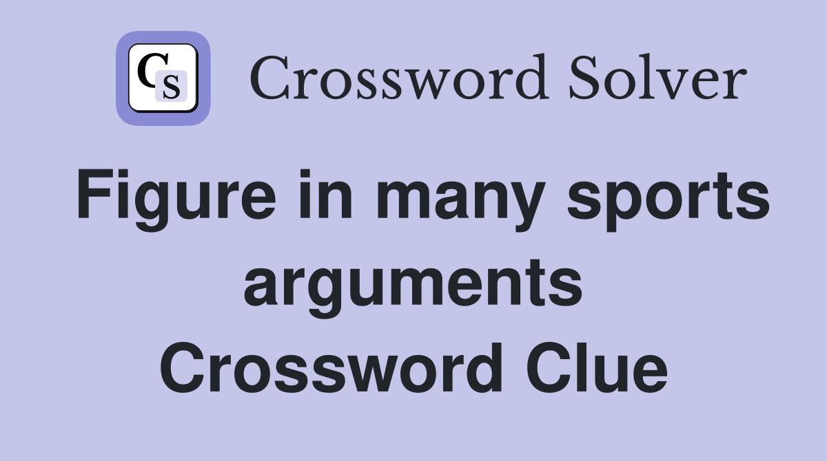 Figure in many sports arguments Crossword Clue