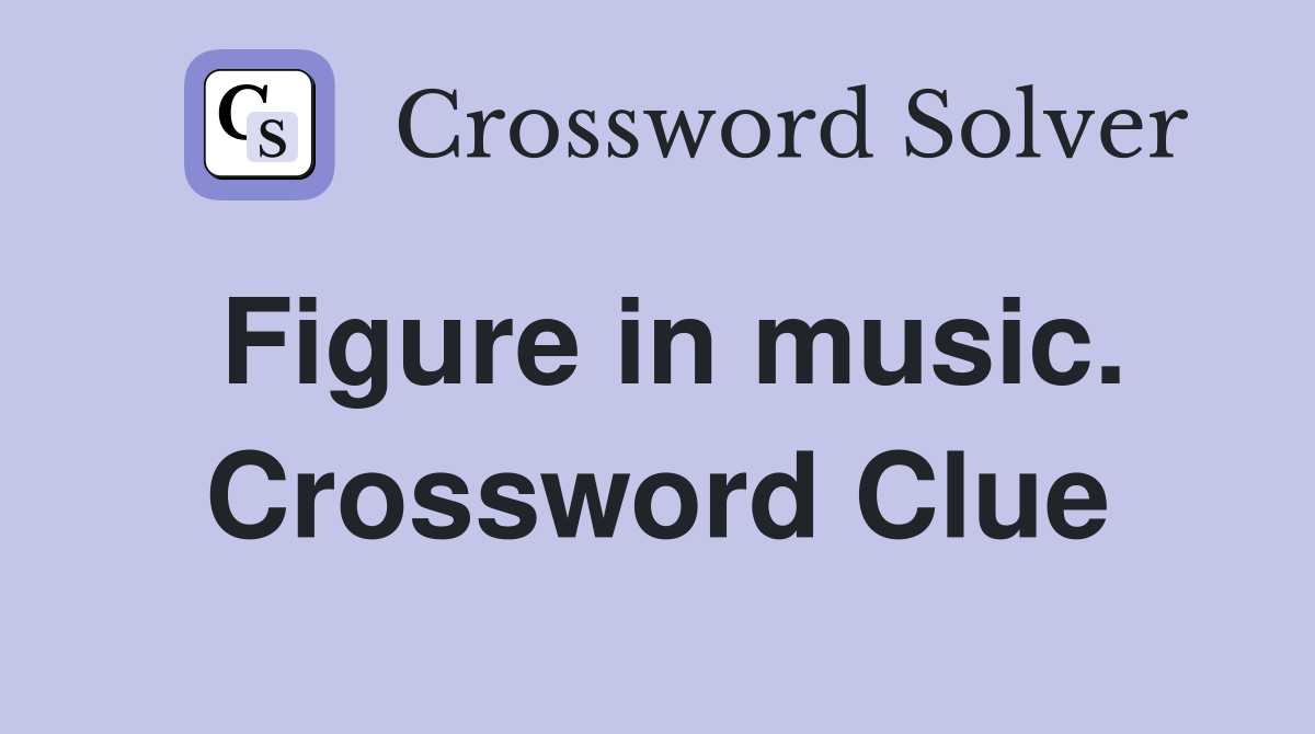 Figure in music. Crossword Clue