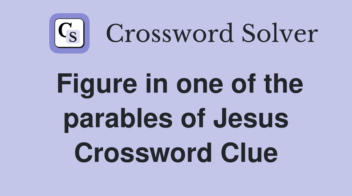 Figure in one of the parables of Jesus Crossword Clue