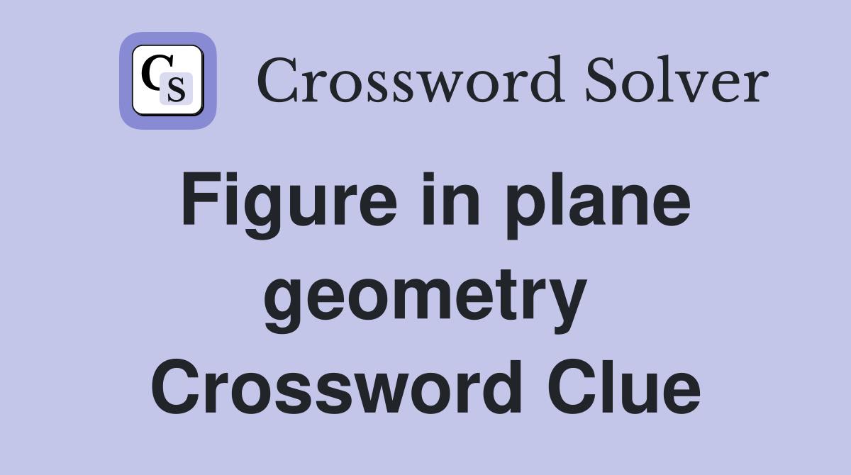 Figure in plane geometry Crossword Clue