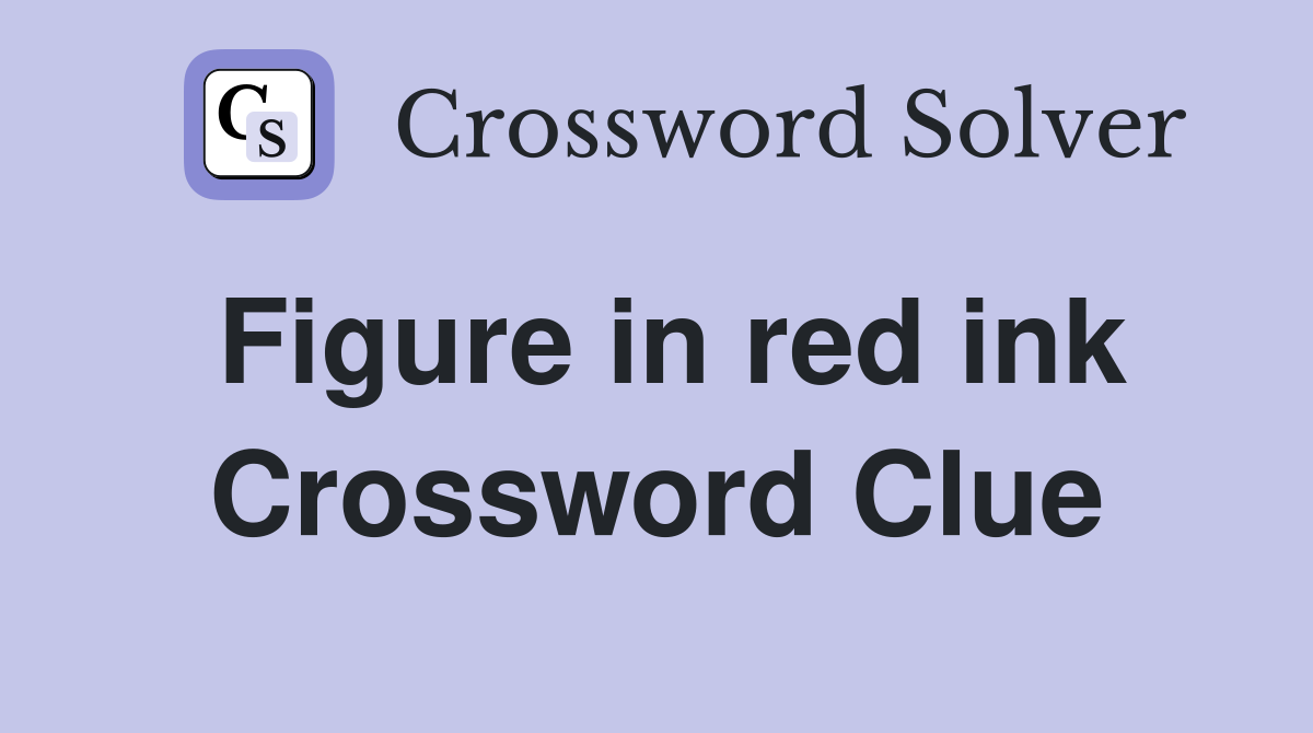 Figure in red ink Crossword Clue