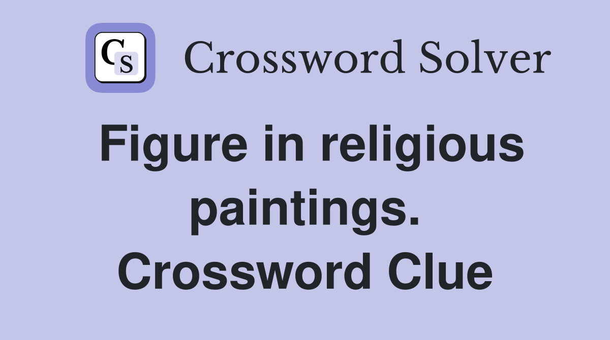 Figure in religious paintings. Crossword Clue