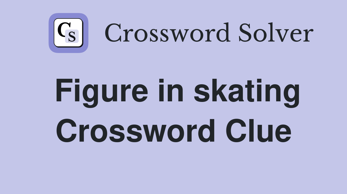 Figure in skating Crossword Clue