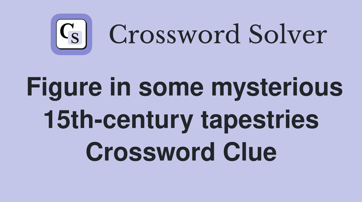 Figure in some mysterious 15th-century tapestries Crossword Clue