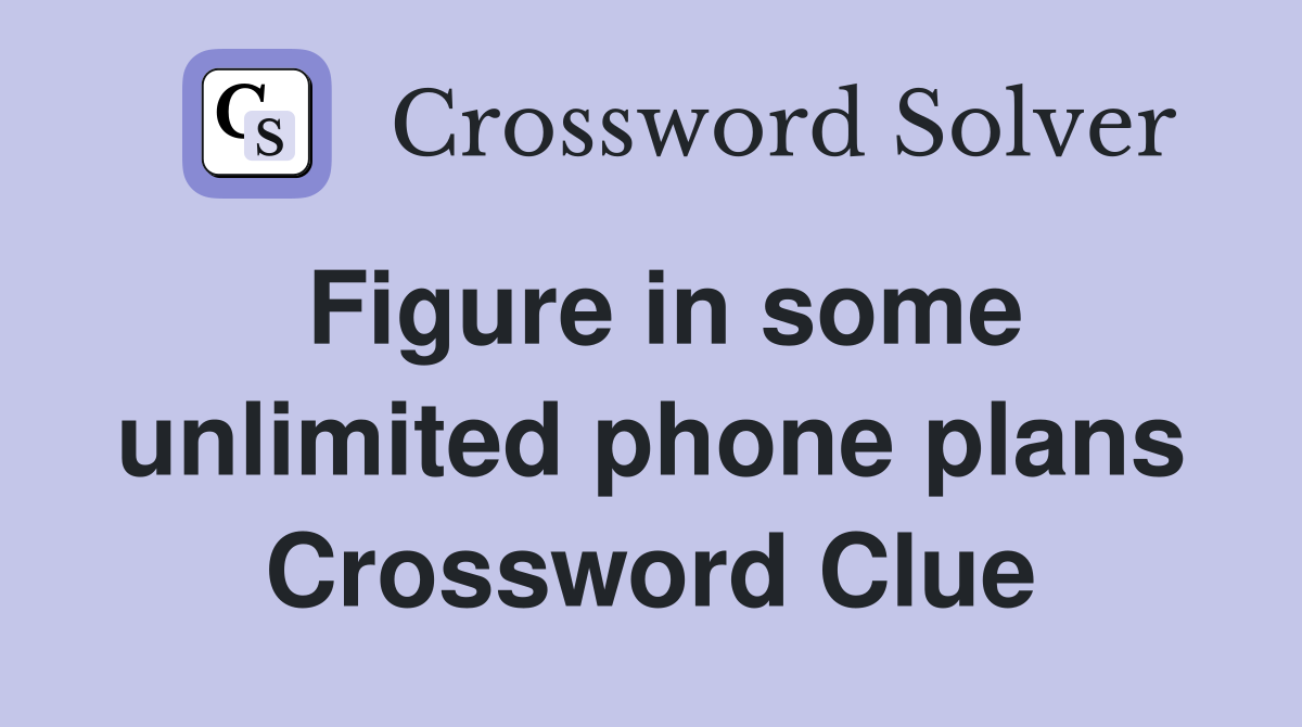 Figure in some unlimited phone plans Crossword Clue