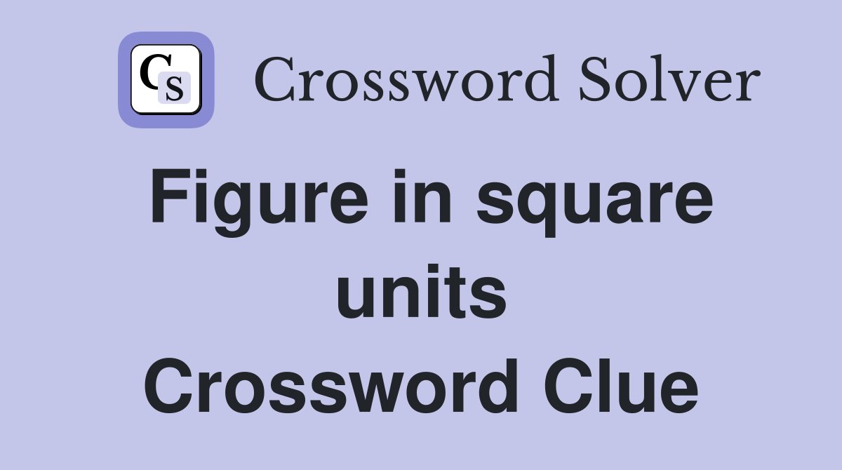 Figure in square units Crossword Clue