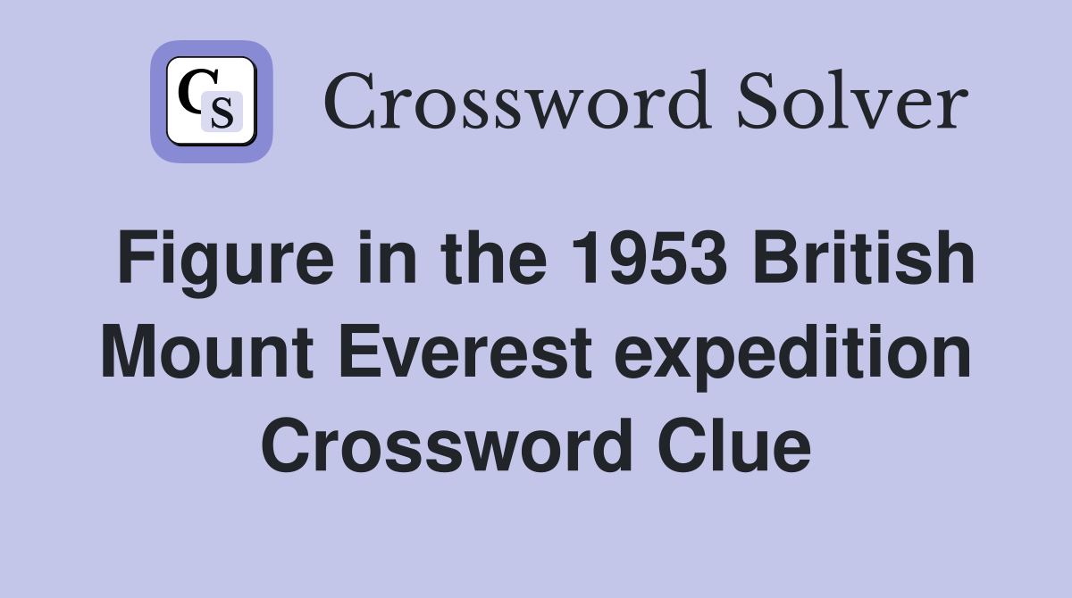 Figure in the 1953 British Mount Everest expedition Crossword Clue
