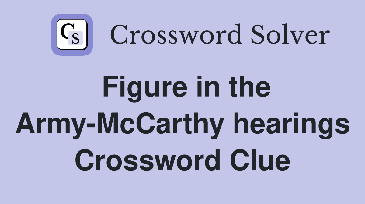 Figure in the Army-McCarthy hearings Crossword Clue